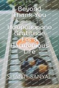 Beyond Thank You - Ho'oponopono Gratitude for a Harmonious Life | Shanti Sanyal | 