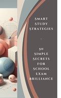 Smart Study Strategies - 50 Simple Secrets For School Exam Brilliance | Yishai Jesse | 