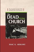 The Dead Living Church | Isaak K Arikawe | 