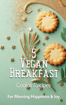 5 Vegan Breakfast Cookie Recipes For Morning Happiness And Joy