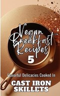 Vegan Breakfast Recipes 5 | Flavorful Delicacies Cooked In Cast Iron Skillets | Rebekah Avraham | 