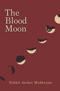 The Blood Moon | Nikhil Aniket Mukherjee | 