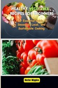 Healthy Vegetable Recipes for Beginners | Hector Wiggins | 