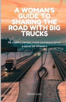 A Woman's Guide to Sharing the Road with Big Trucks