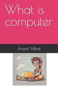 what is computer | Anant Mittal | 
