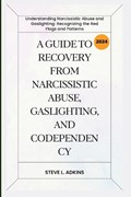 A Guide to Recovery from Narcissistic Abuse, Gaslighting, and Codependency | Steve L Adkins | 
