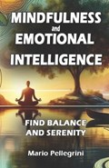 Mindfulness and Emotional Intelligence - Find Balance and Serenity | Mario Pellegrini | 
