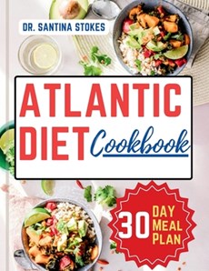 The Atlantic Diet Cookbook: A Complete Guide to Healthy Eating with Easy, Delicious and Simple Budget friendly Recipes 30-Day Atlantic Diet Meal P