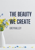 The Beauty We Create | Grey Valley | 