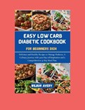 Easy Low Carb Diabetic Cookbooks for Beginners 2024 | Wilbur Avery | 