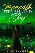 Beneath the Painted Sky | Romy Lynskey | 