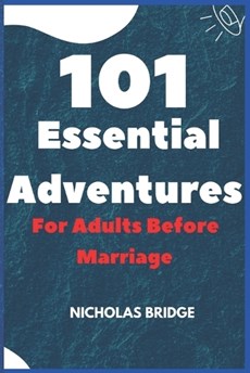 101 Essential Adventures for Adults Before Marriage