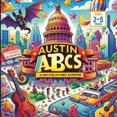Austin ABCs: A Lone Star Alphabet Adventure