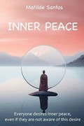 INNNER PEACE. " Everyone desires inner peace, even if they are not aware of this desire " | Matilde Santos | 