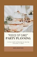 "Piece of Cake" Party Planning | Liza Haynes | 