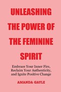 Unleashing the Power of the Feminine Spirit | Amanda Gayle | 