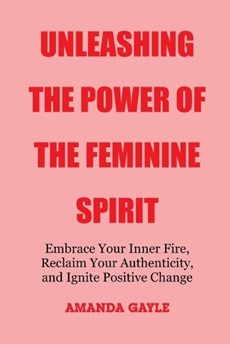 Unleashing the Power of the Feminine Spirit