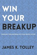 Win Your Breakup | James K Tolley | 