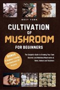 Cultivation of Mushrooms for Beginners | Bray York | 