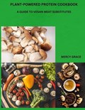 Plant-Powered Protein Cookbook | Mercy Grace | 