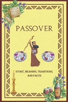 Passover Story, Meaning, Traditions, and Facts