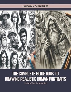The Complete Guide Book to Drawing Realistic Human Portraits