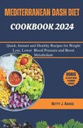 Mediterrenean Dash Diet Cookbook 2024 | Betty J Bakke | 