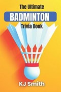 The Ultimate Badminton Trivia Book | Katie Smith | 