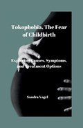 Tokophobia, The Fear of Childbirth | Sandra Vogel | 