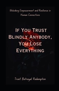 If You Trust Blindly, You Lose Everything