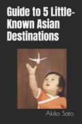 Guide to 5 Little-Known Asian Destinations | Akiko Sato | 