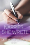 Nappies... She Wrote | Rosalie Bent ; Michael Bent | 