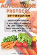 Autoimmune Protocol Diet for Beginners | Andree J Thomas | 