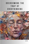 Overcoming the Trap of Overthinking | Amit Gupta | 