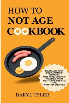 How To Not Age Cookbook