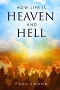 How Life is Heaven and Hell | Paul Swann | 