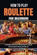 How to Play Roulette for Beginners | Finn Ronan | 