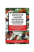 Prostate Cancer Nutrition Cookbook | Shana Keith | 
