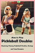 How to Play Pickleball Doubles | Clayton Vargas | 