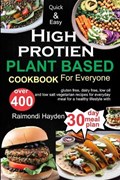Quick and Easy High Protein Plant Based cookbook for everyone | Raimondi Hayden | 