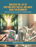 Discover the Joy of Knitting with this All Inclusive Book for Beginners | Benedict A Yvon | 