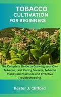 Tobacco Cultivation for Beginners | Kester J Clifford Clifford | 