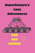 Superhungry's Lazy Adventures | Superhungryfluffycreatures Inc | 