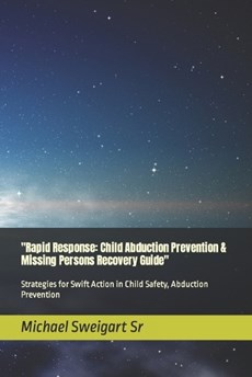 "Rapid Response: Child Abduction Prevention & Missing Persons Recovery Guide"