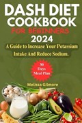 Dash Diet Cookbook for Beginners 2024 | Melissa Gilmore | 