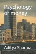 Psychology of money | Aditya Sharma | 
