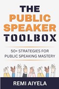 The Public Speaker Toolbox | Remi Aiyela | 