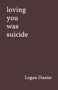 loving you was suicide | Logan Duane | 