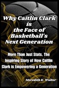 Why Caitlin Clark is the face of Basketball's next Generation | Meredith K Wolter | 