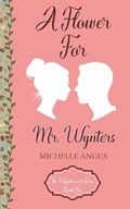 A Flower For Mr. Wynters | Michelle Angus | 